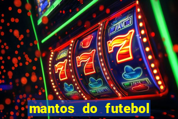 mantos do futebol jogos de hoje